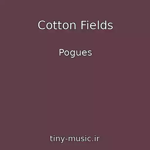 کاور آهنگ Cotton Fields از Pogues
