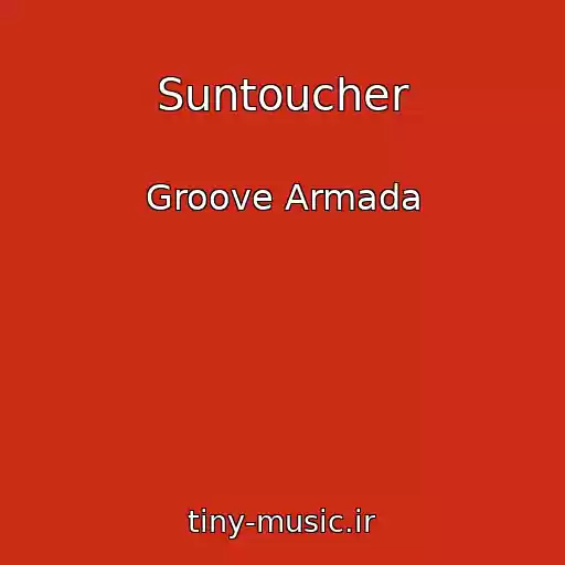 کاور آهنگ Suntoucher از Groove Armada