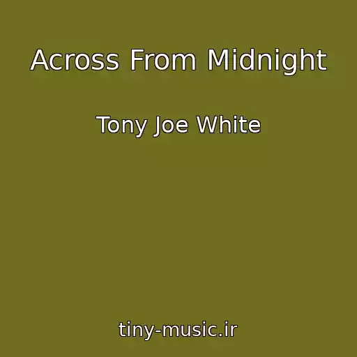 کاور آهنگ Across From Midnight از Tony Joe White