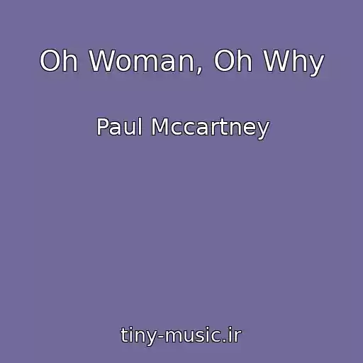 کاور آهنگ Oh Woman, Oh Why از Paul Mccartney
