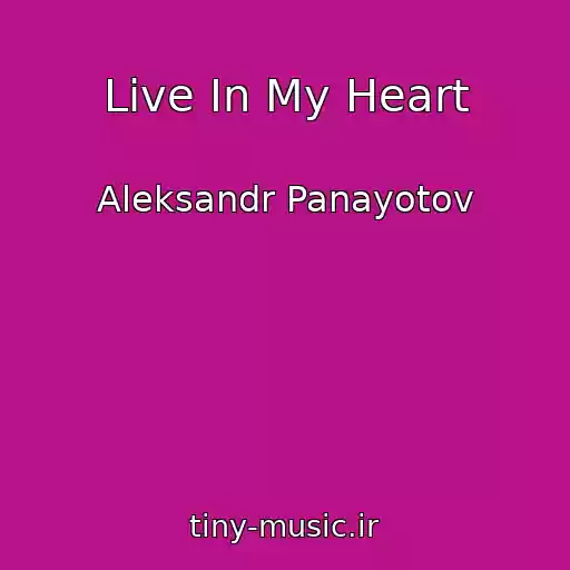 کاور آهنگ Live In My Heart از Aleksandr Panayotov