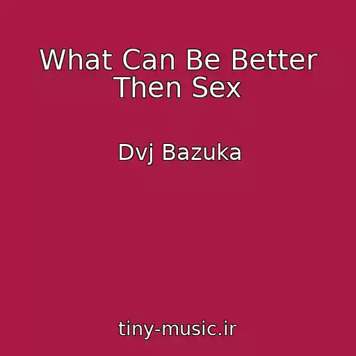 کاور آهنگ What Can Be Better Then Sex از Dvj Bazuka