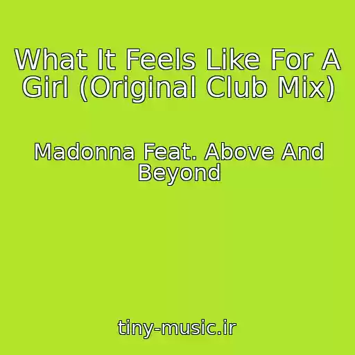 کاور آهنگ What It Feels Like For A Girl (Original Club Mix) از Madonna Feat. Above And Beyond