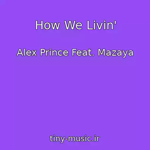 کاور آهنگ How We Livin' از Alex Prince Feat. Mazaya