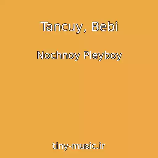 کاور آهنگ Tancuy, Bebi از Nochnoy Pleyboy
