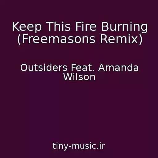 کاور آهنگ Keep This Fire Burning (Freemasons Remix) از Outsiders Feat. Amanda Wilson