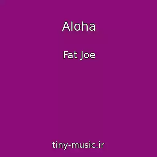 کاور آهنگ Aloha از Fat Joe