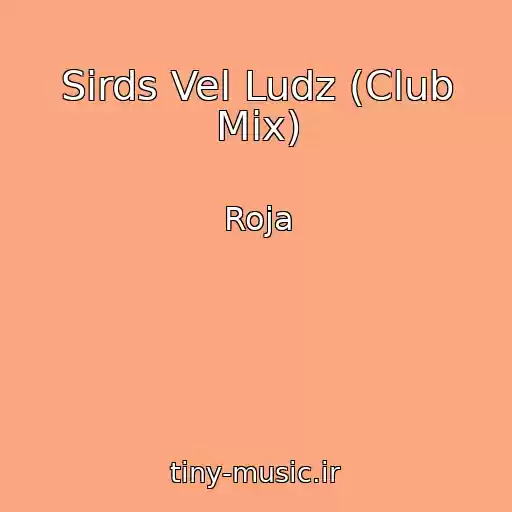 کاور آهنگ Sirds Vel Ludz (Club Mix) از Roja
