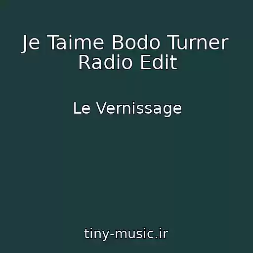 کاور آهنگ Je Taime Bodo Turner Radio Edit از Le Vernissage