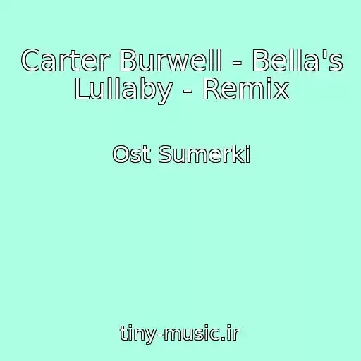 کاور آهنگ Carter Burwell - Bella's Lullaby - Remix از Ost Sumerki