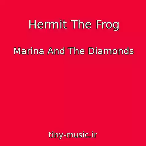 کاور آهنگ Hermit The Frog از Marina And The Diamonds