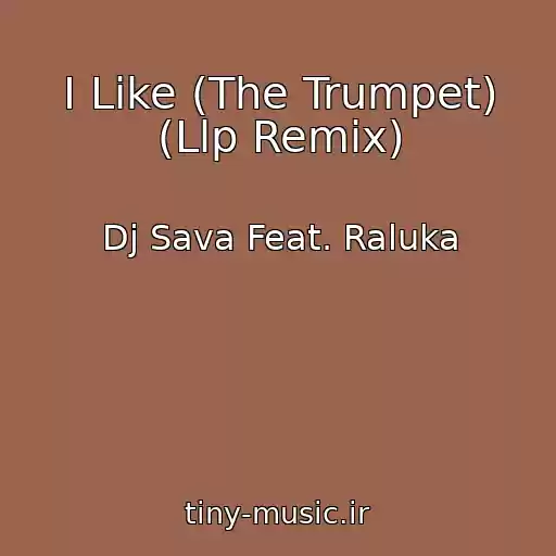 کاور آهنگ I Like (The Trumpet) (Llp Remix) از Dj Sava Feat. Raluka