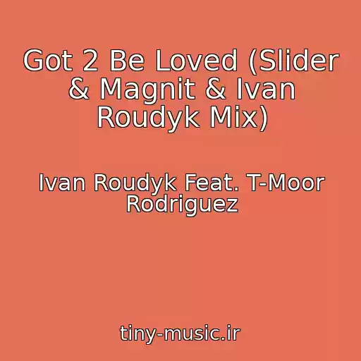 کاور آهنگ Got 2 Be Loved (Slider & Magnit & Ivan Roudyk Mix) از Ivan Roudyk Feat. T-Moor Rodriguez