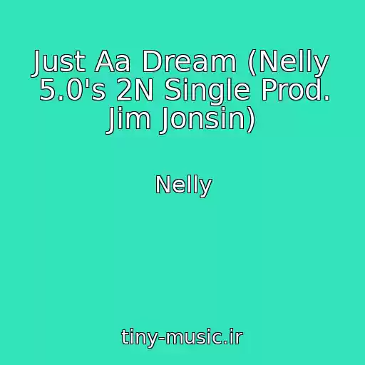 کاور آهنگ Just Aa Dream (Nelly 5.0's 2N Single Prod. Jim Jonsin) از Nelly