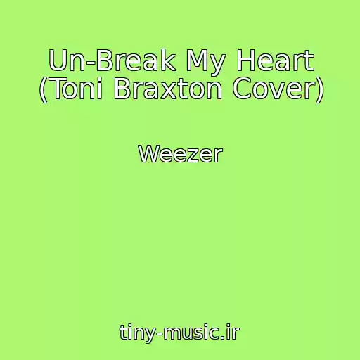 کاور آهنگ Un-Break My Heart (Toni Braxton Cover) از Weezer