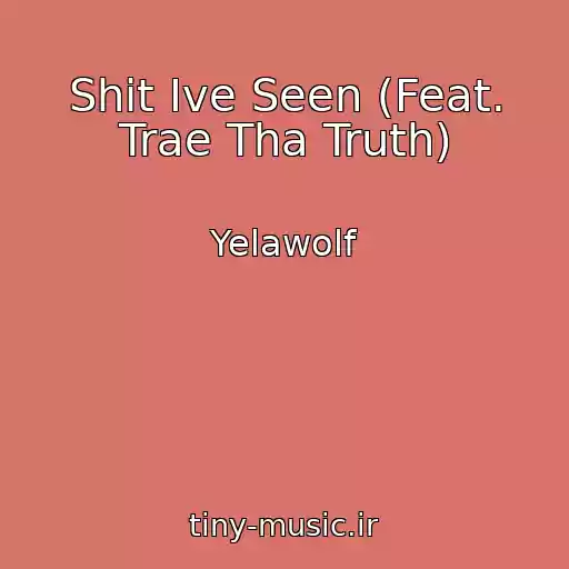 کاور آهنگ Shit Ive Seen (Feat. Trae Tha Truth) از Yelawolf