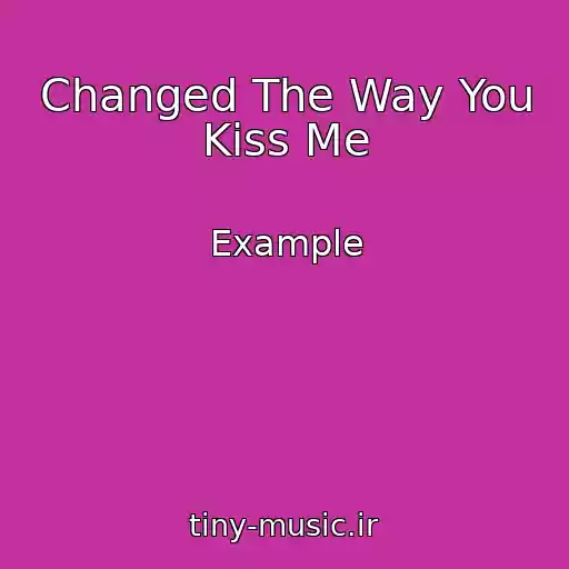 کاور آهنگ Changed The Way You Kiss Me از Example