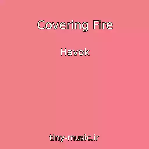 کاور آهنگ Covering Fire از Havok