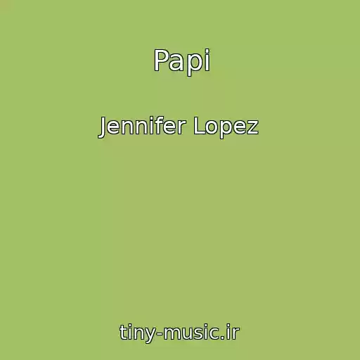 کاور آهنگ Papi از Jennifer Lopez