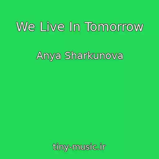 کاور آهنگ We Live In Tomorrow از Anya Sharkunova