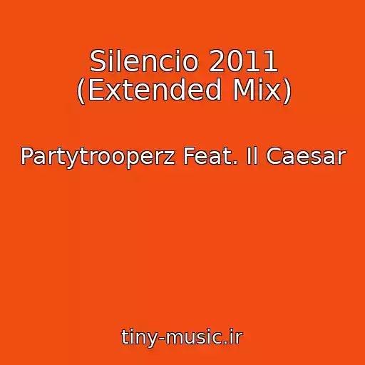 کاور آهنگ Silencio 2011 (Extended Mix) از Partytrooperz Feat. Il Caesar