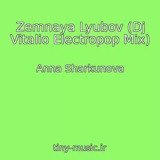 کاور آهنگ Zemnaya Lyubov (Dj Vitalio Electropop Mix) از Anna Sharkunova