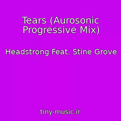 کاور آهنگ Tears (Aurosonic Progressive Mix) از Headstrong Feat. Stine Grove