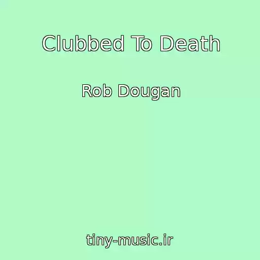 کاور آهنگ Clubbed To Death از Rob Dougan
