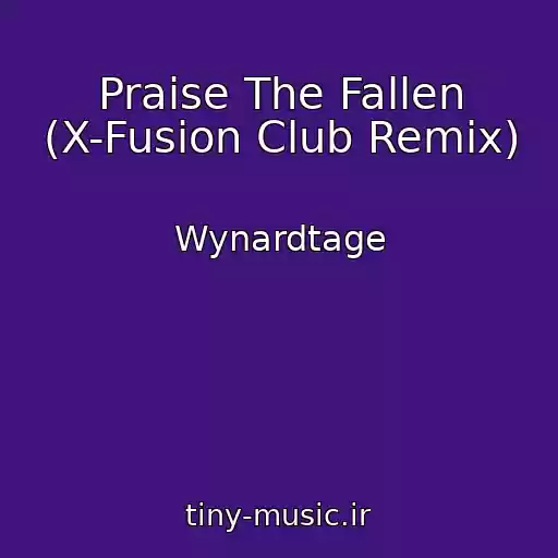 کاور آهنگ Praise The Fallen (X-Fusion Club Remix) از Wynardtage