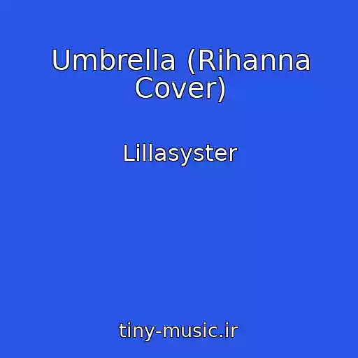کاور آهنگ Umbrella (Rihanna Cover) از Lillasyster