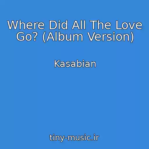 کاور آهنگ Where Did All The Love Go? (Album Version) از Kasabian