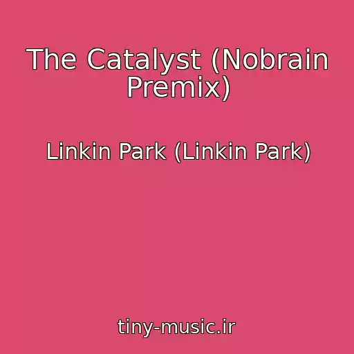 کاور آهنگ The Catalyst (Nobrain Premix) از Linkin Park (Linkin Park)