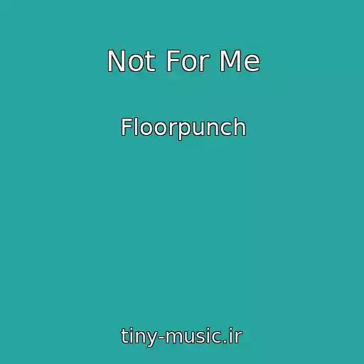 کاور آهنگ Not For Me از Floorpunch