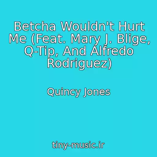 کاور آهنگ Betcha Wouldn't Hurt Me (Feat. Mary J. Blige, Q-Tip, And Alfredo Rodriguez) از Quincy Jones