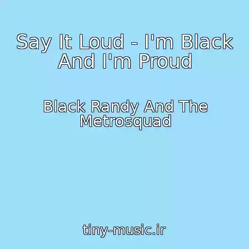 کاور آهنگ Say It Loud - I'm Black And I'm Proud از Black Randy And The Metrosquad