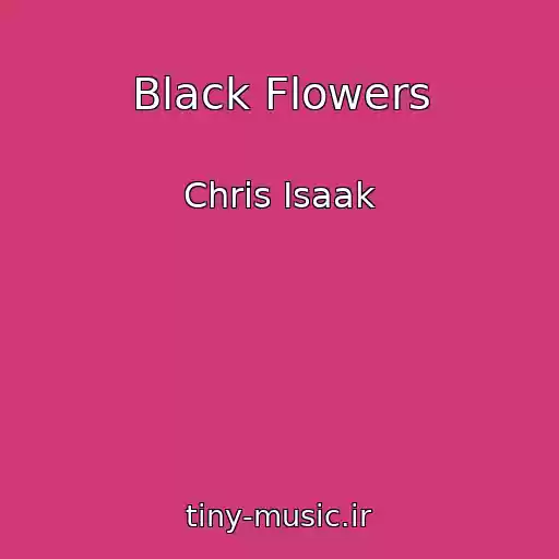 کاور آهنگ Black Flowers از Chris Isaak