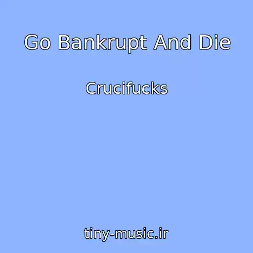 کاور آهنگ Go Bankrupt And Die از Crucifucks