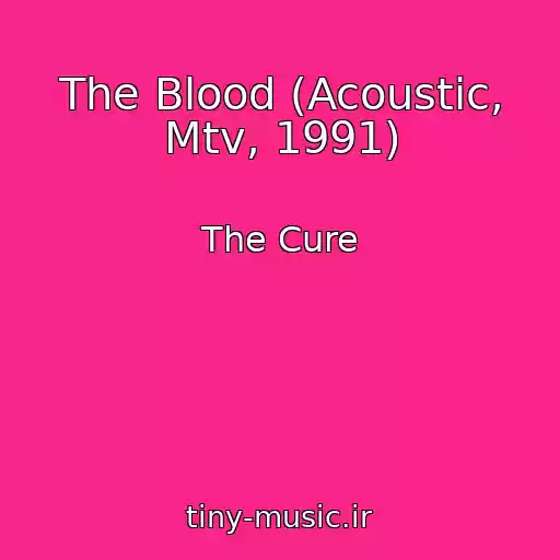 کاور آهنگ The Blood (Acoustic, Mtv, 1991) از The Cure