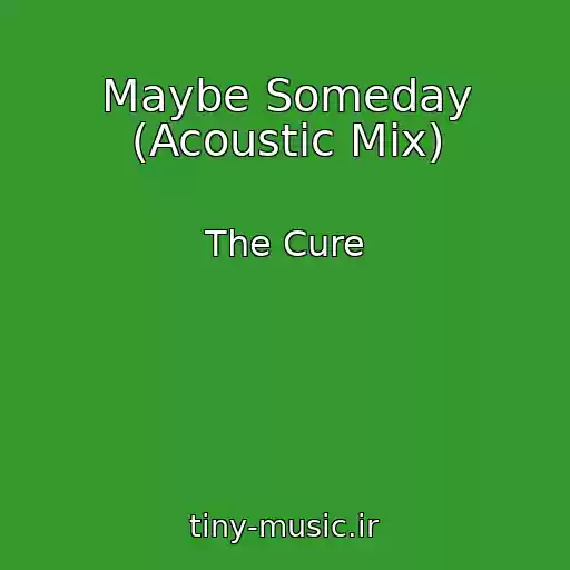 کاور آهنگ Maybe Someday (Acoustic Mix) از The Cure