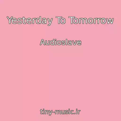 کاور آهنگ Yesterday To Tomorrow از Audioslave