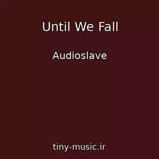 کاور آهنگ Until We Fall از Audioslave
