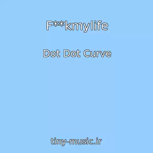 کاور آهنگ F**kmylife از Dot Dot Curve
