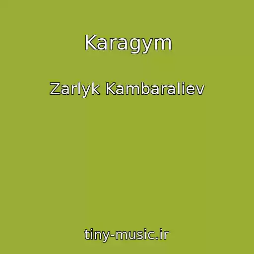 کاور آهنگ Karagym از Zarlyk Kambaraliev