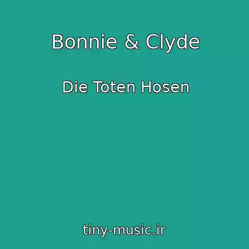 کاور آهنگ Bonnie & Clyde از Die Toten Hosen
