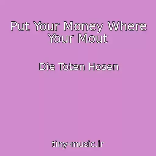 کاور آهنگ Put Your Money Where Your Mout از Die Toten Hosen