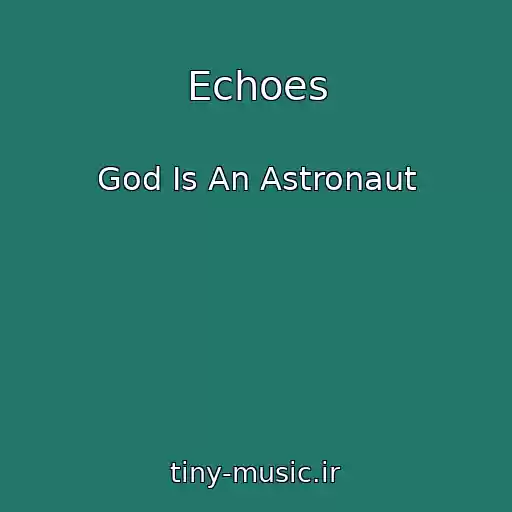 کاور آهنگ Echoes از God Is An Astronaut