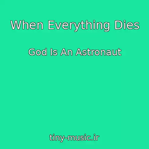 کاور آهنگ When Everything Dies از God Is An Astronaut