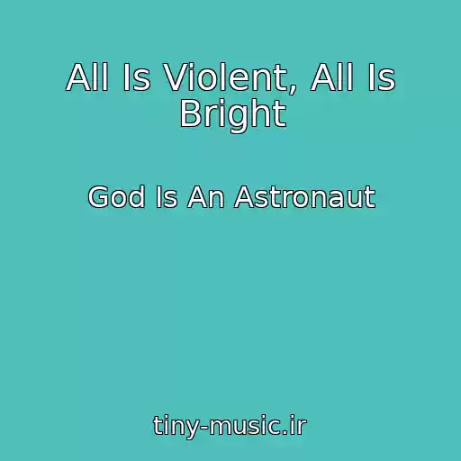 کاور آهنگ All Is Violent, All Is Bright از God Is An Astronaut