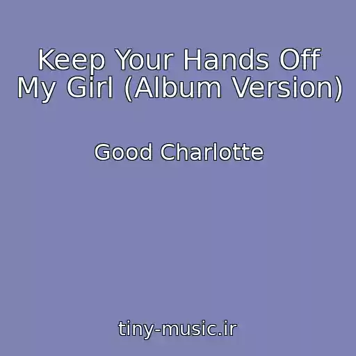 کاور آهنگ Keep Your Hands Off My Girl (Album Version) از Good Charlotte