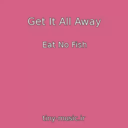 کاور آهنگ Get It All Away از Eat No Fish